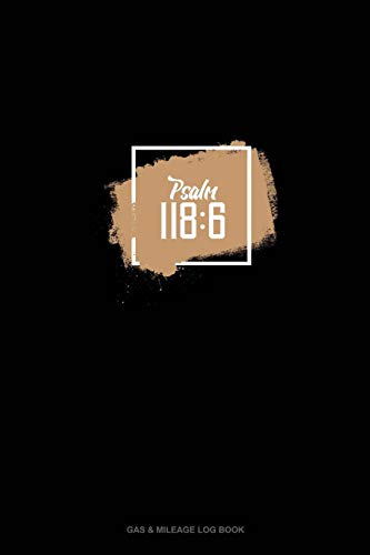 Psalm 118:6 Gas Mileage Log Book - Track Fuel Expenses for Travel & Business