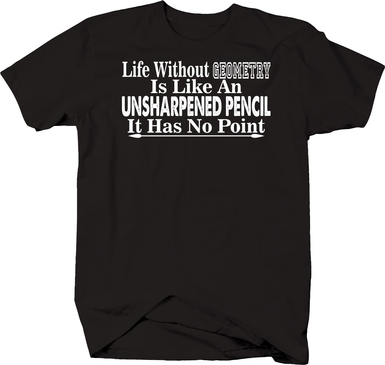 Life Without Geometry Unsharpened Pencil Graphic T-Shirt for Men - Black Cotton Tee | Funny Math Teacher Gift, Back to School Outfit, Geek Humor Apparel