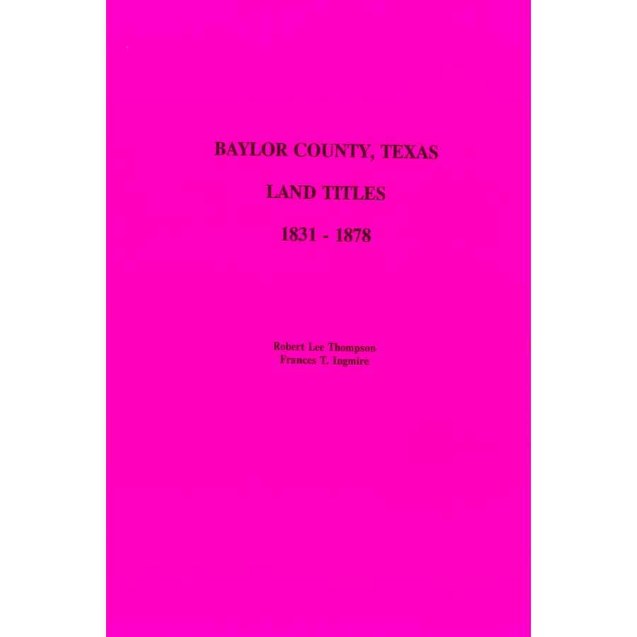 Baylor County Texas Land Titles & Deeds 1831-1878 - Historical Property Records for Genealogy & Legal Research