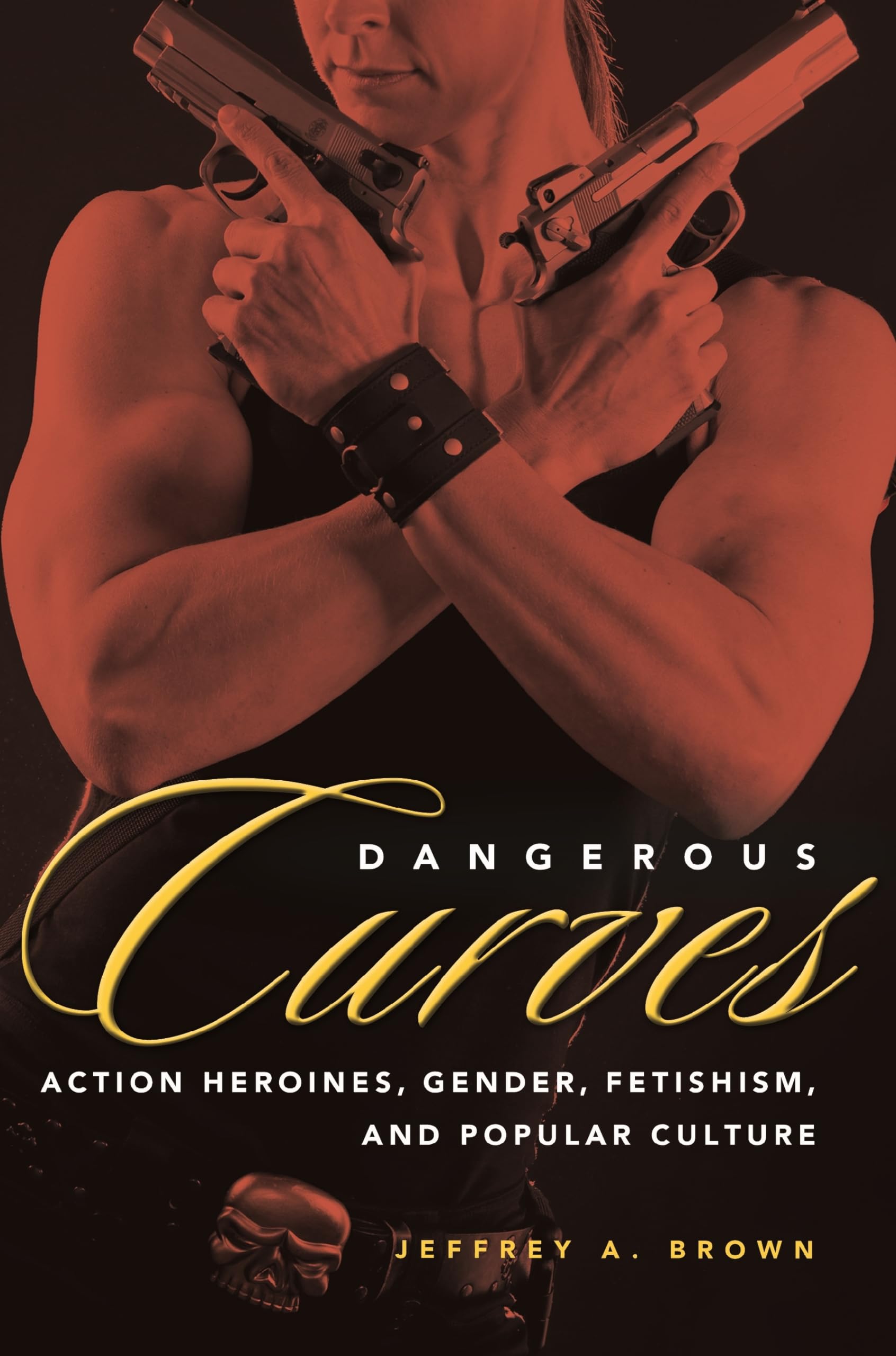 Dangerous Curves: Action Heroines, Gender & Fetishism in Popular Culture | Feminist Analysis of Female Characters in Movies & Comics