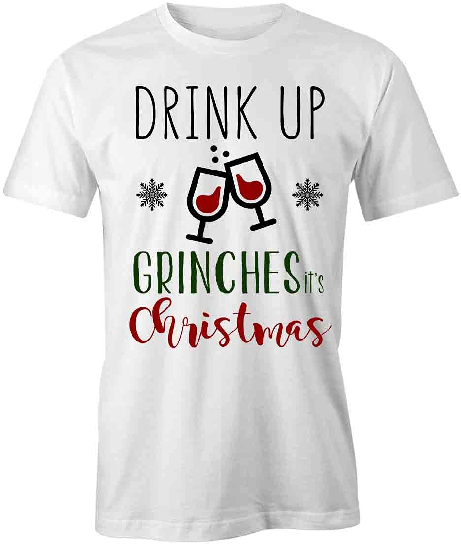 Drink Up Grinches It's Christmas Graphic T-Shirt | Funny Holiday Tee for Men & Women | White Printed Cotton Shirt | Perfect for Christmas Parties & Ugly Sweater Contests