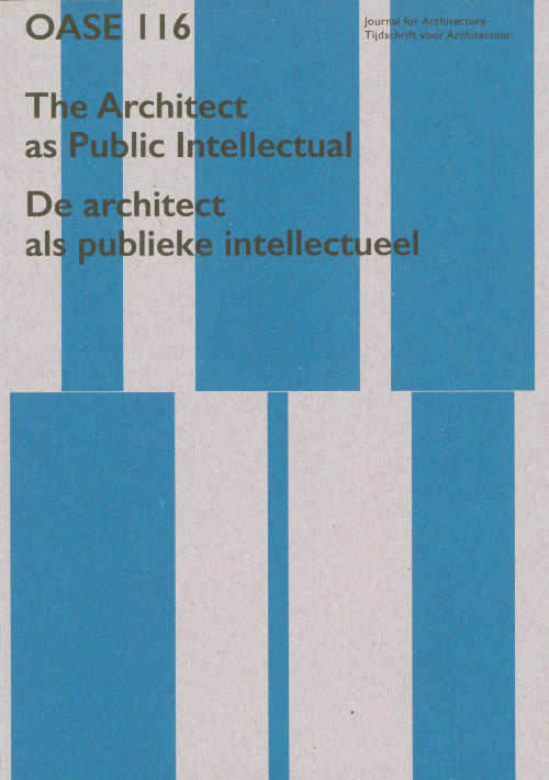 Oase 116: The Architect as Public Intellectual - Exploring the Role of Architects in Shaping Society | Architecture Theory Book for Professionals & Students | Perfect for Academic Research & Urban Design Inspiration