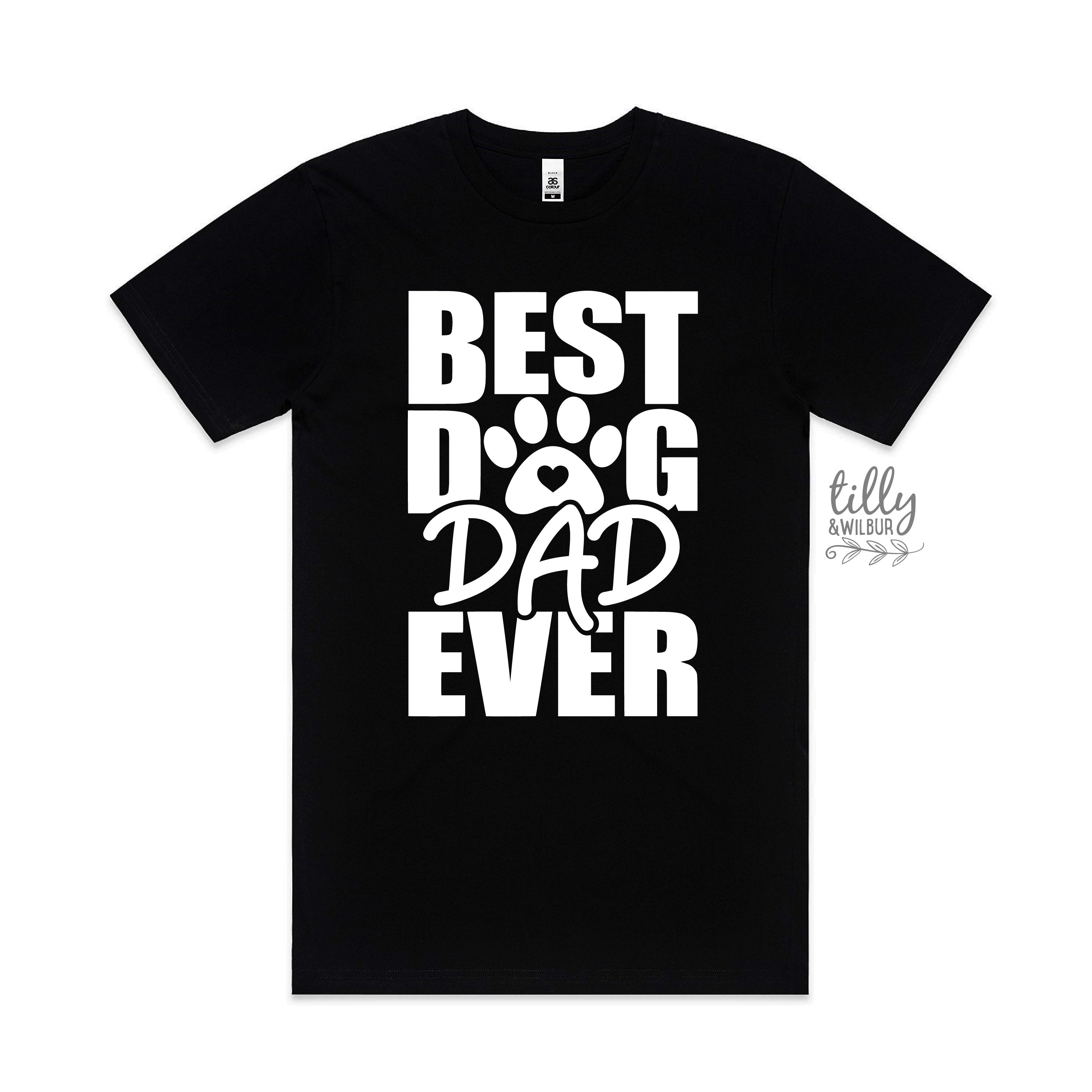 Best Dog Dad Ever T-Shirt - Funny Dog Lover Gift for Men - Perfect for Father's Day, Birthdays & Casual Wear