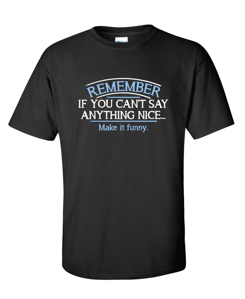 Funny Sarcastic Graphic Novelty T-Shirt - If You Can't Say Anything Nice Tee - Perfect for Parties, Gifts & Casual Wear