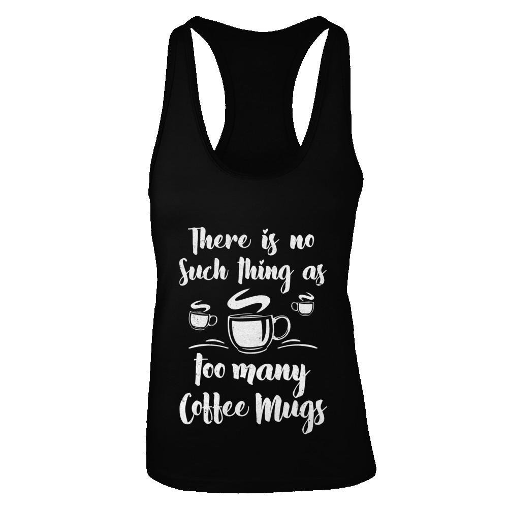Women's Funny Coffee Lover Racerback Tank Top - 'There's No Such Thing As Too Many Mugs' Slogan Shirt - Perfect for Coffee Shops, Gifts & Casual Wear