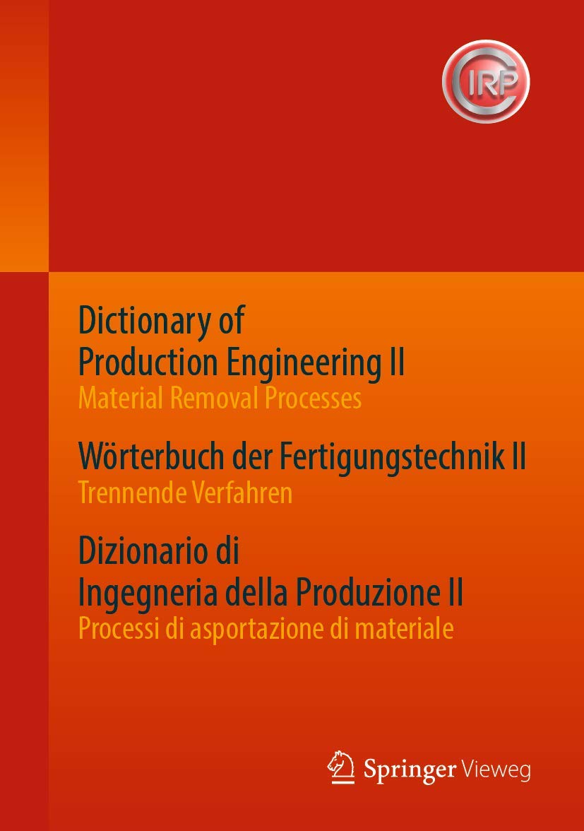 Dictionary of Production Engineering II - Material Removal Processes | Trilingual Edition (English, German, Italian) | Manufacturing Technology Reference Book for Engineers & Students | Workshop & Industrial Applications