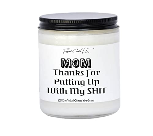 Funny Mom Candle - Unique Mother's Day & Birthday Gift for Mom - Scented Soy Candle with Humorous 'Thanks for Putting Up With My Sh*t' Design - Perfect for Relaxation, Home Decor & Thoughtful Gifts