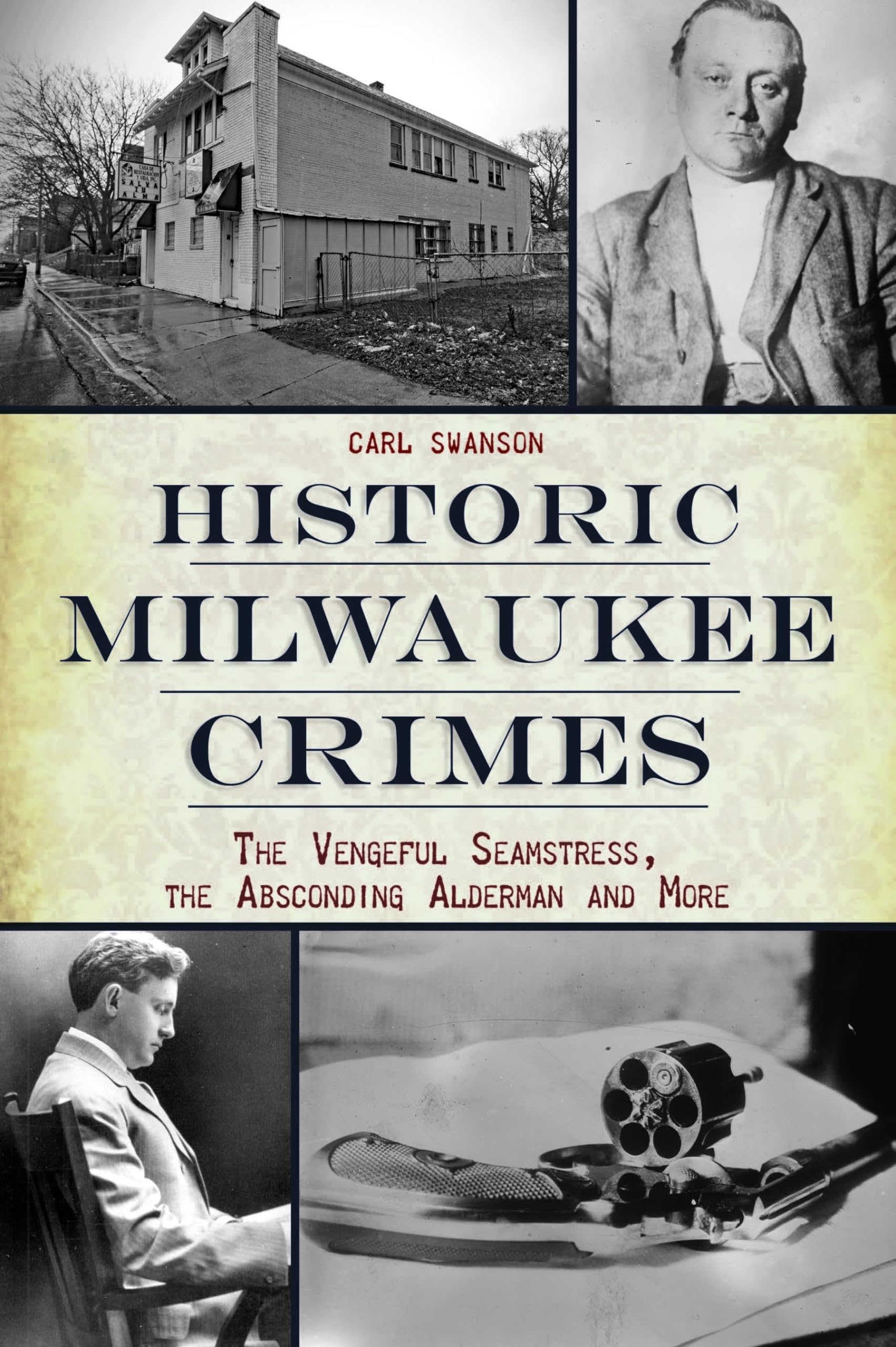 Historic Milwaukee Crimes Book: The Vengeful Seamstress, the Absconding Alderman & More - True Crime Stories of Murder & Mayhem in Wisconsin - Perfect for Crime History Enthusiasts & Book Clubs