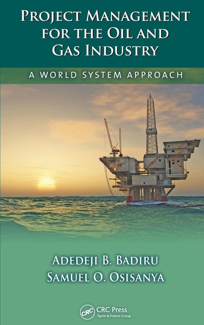 Project Management for the Oil and Gas Industry: A World System Approach | Systems Innovation Book Series | Essential Guide for Energy Sector Professionals & Engineering Projects