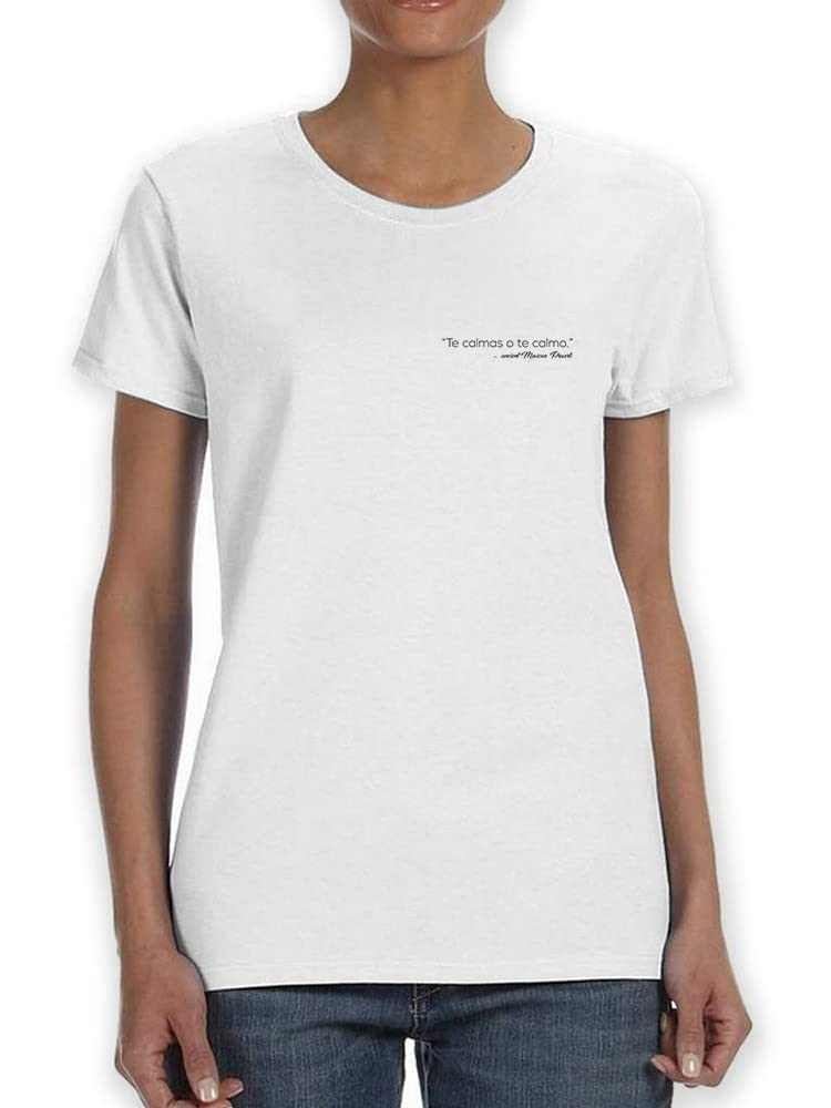 Te Calmas O Te Calmo Mexican Proverb Graphic Women's White T-Shirt | Funny Spanish Saying Cotton Top | Casual Wear & Statement Outfit
