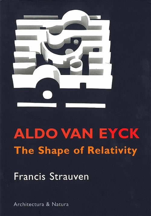 Aldo Van Eyck: The Shape of Relativity - Modern Architecture Book for Designers & Students | Perfect for Home Decor & Office Inspiration