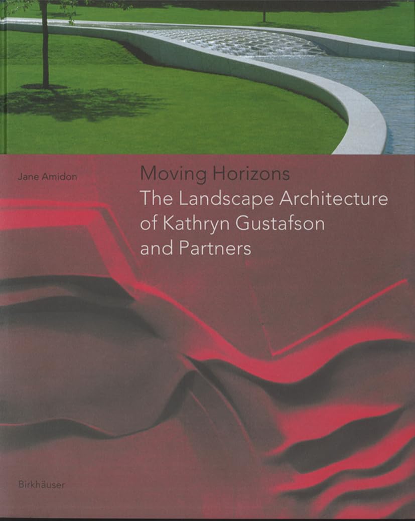 Moving Horizons: The Landscape Architecture of Kathryn Gustafson and Partners | Award-Winning Urban Design Book | Perfect for Landscape Architects, Students & Nature Enthusiasts