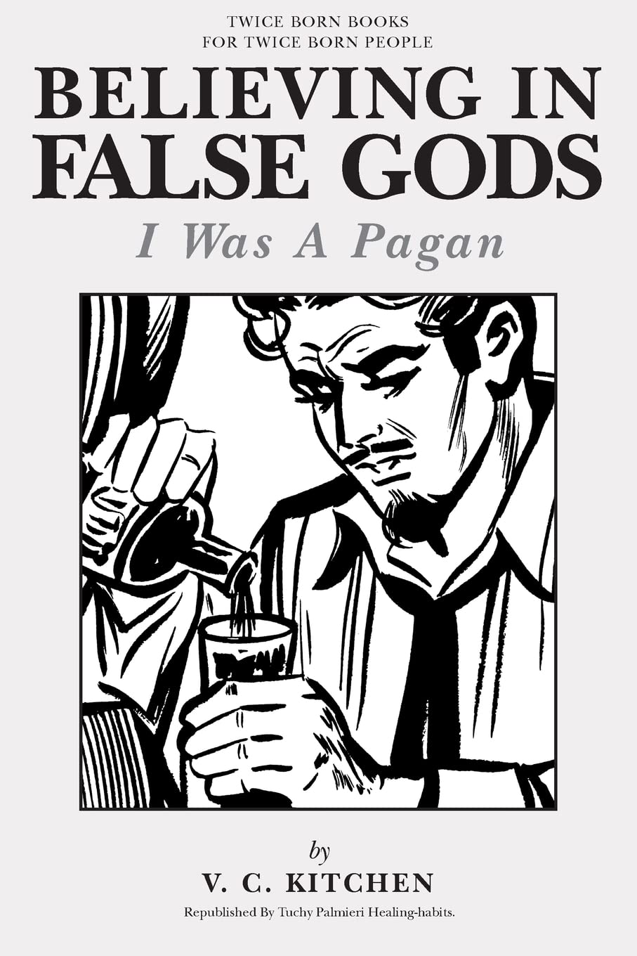 Believing in False Gods: I Was A Pagan (Twice Born Book Series) - Spiritual Journey & Conversion Story for Christian Seekers