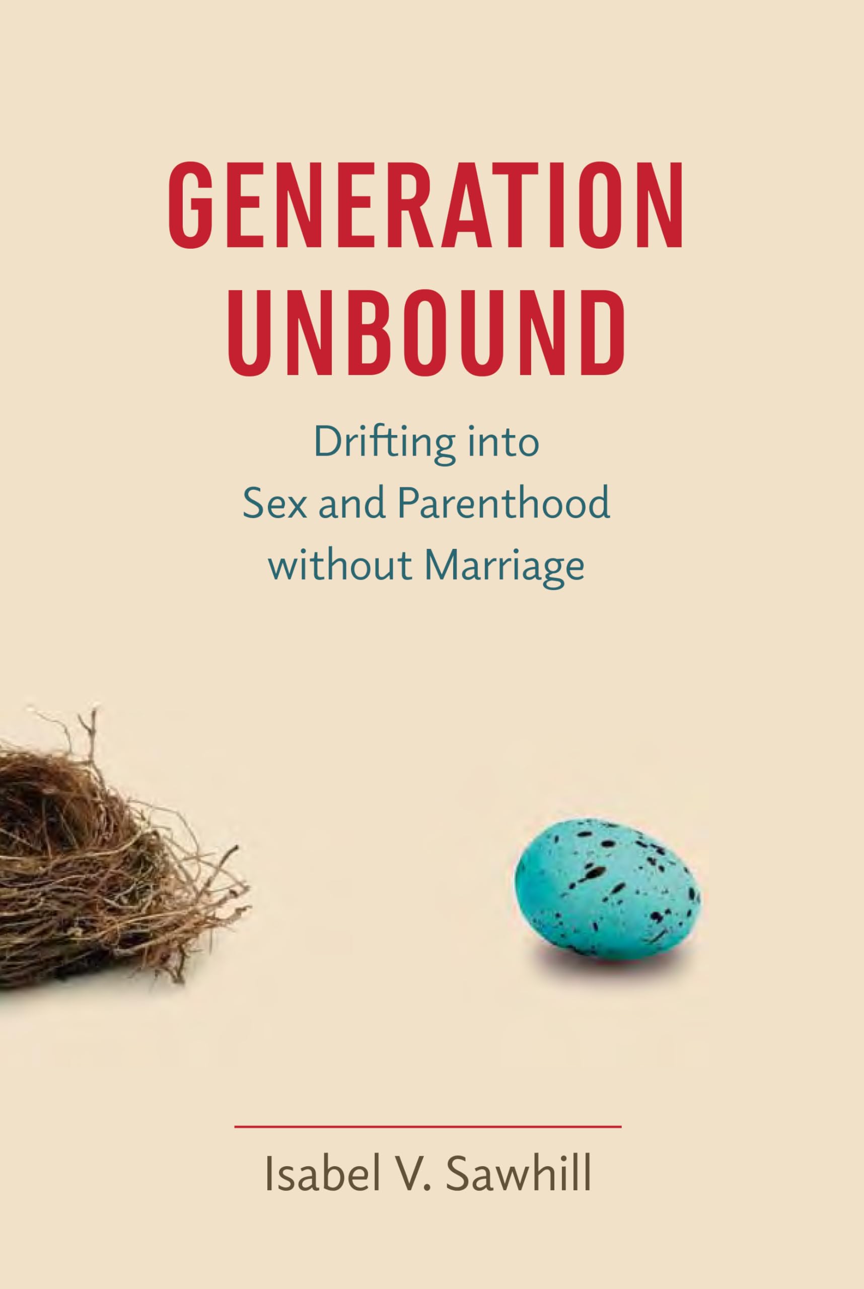 Generation Unbound: Navigating Sex and Parenthood Without Marriage - Exploring Modern Relationships & Family Dynamics for Singles & Couples