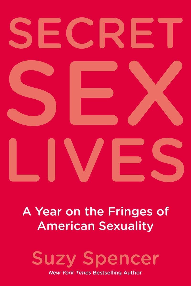 Secret Sex Lives: A Year on the Fringes of American Sexuality - Exploring Underground Culture & Taboo Relationships | Perfect for Sociology Studies & Cultural Research