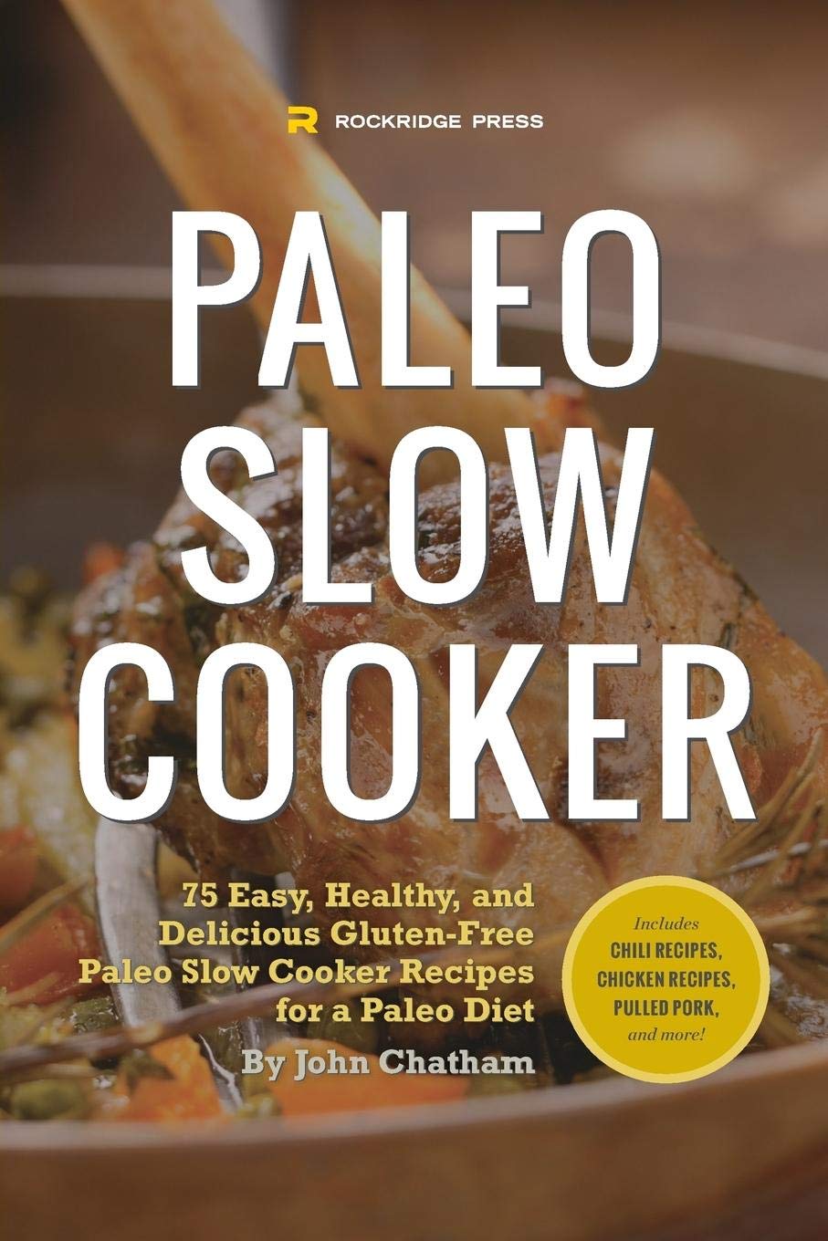 75 Easy, Healthy & Delicious Gluten-Free Paleo Slow Cooker Recipes | Paleo Diet Cookbook for Busy People | Perfect for Meal Prep, Family Dinners & Healthy Lifestyle