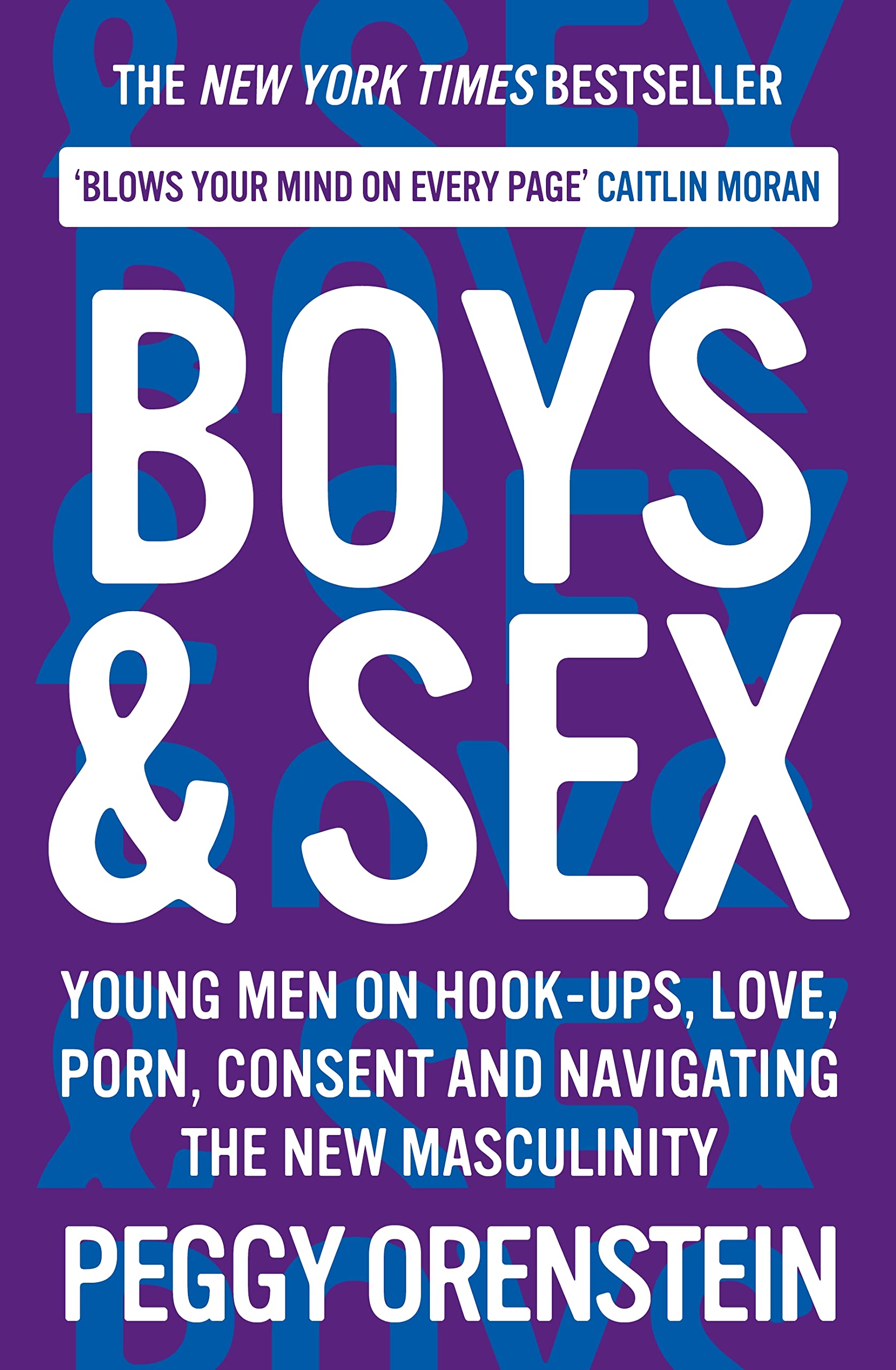 Boys & Sex: Understanding Young Men on Hook-ups, Love, Porn, Consent and Modern Masculinity - Essential Guide for Parents, Educators & Teens Navigating Relationships