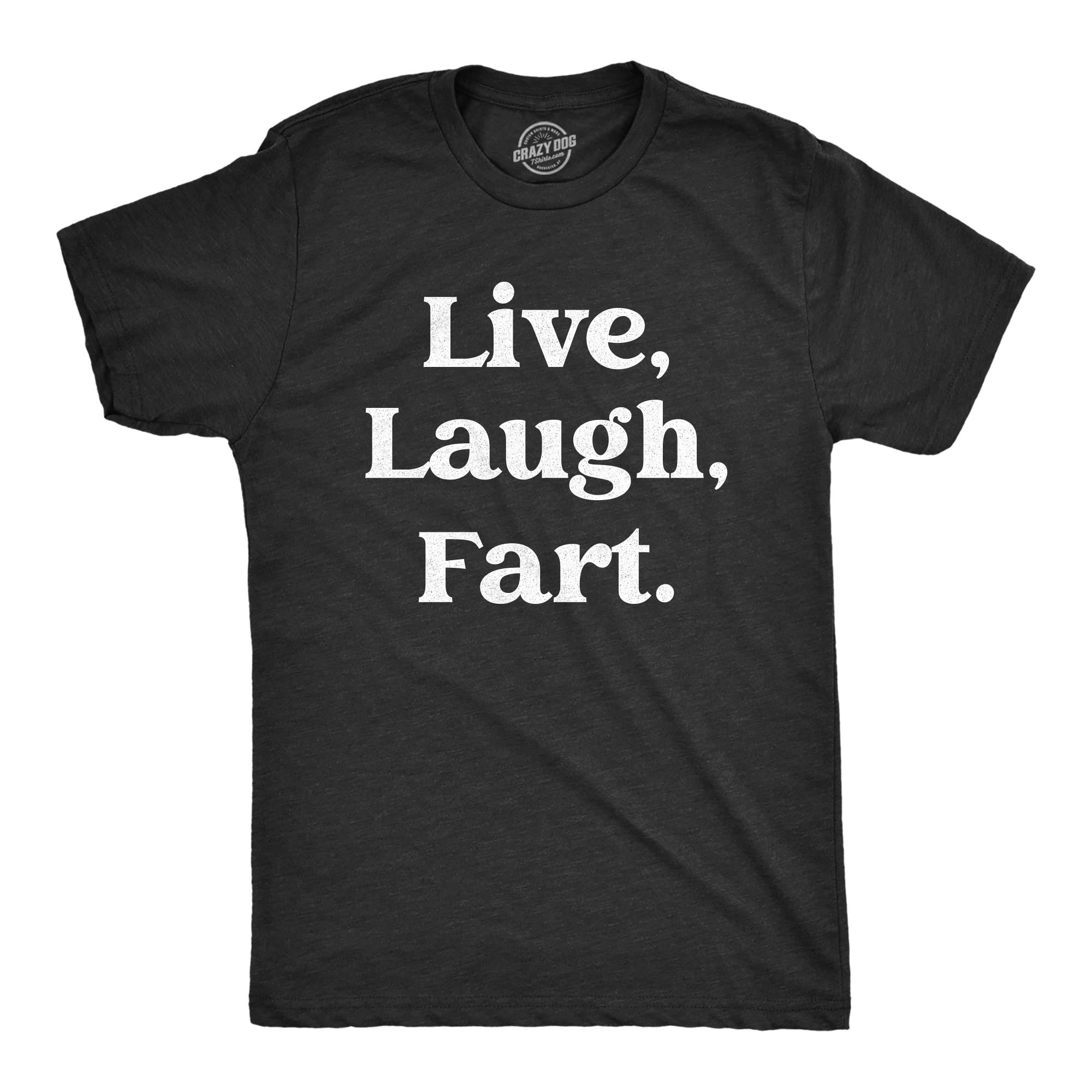 Funny Men's Live Laugh Fart T-Shirt - Sarcastic Motivational Quote Tee for Guys | Crazy Dog Apparel | Perfect for Casual Wear, Gifts & Comedy Events