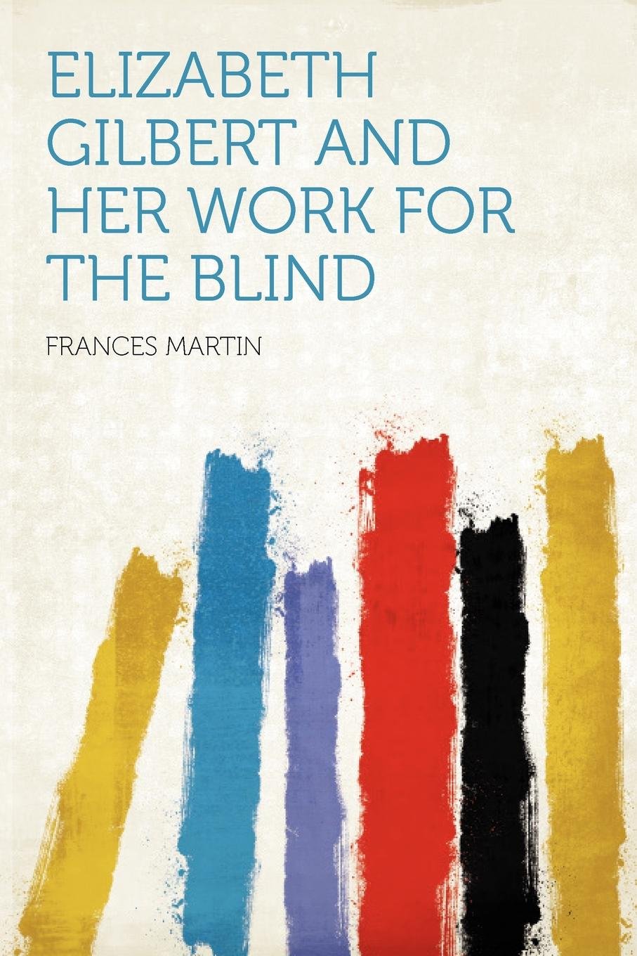 Elizabeth Gilbert and Her Work for the Blind - Inspiring Stories for Accessibility Advocates and Educators in Schools and Libraries