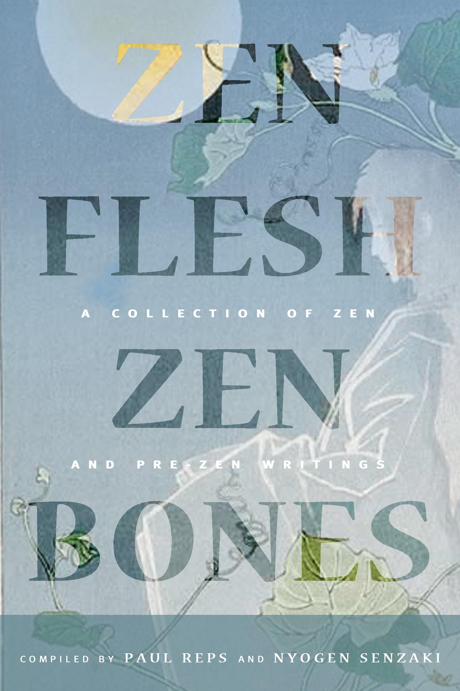 Zen Flesh, Zen Bones Classic Edition: Essential Zen and Pre-Zen Writings for Meditation, Mindfulness & Spiritual Growth | Perfect for Zen Practitioners, Buddhist Studies & Mindful Living