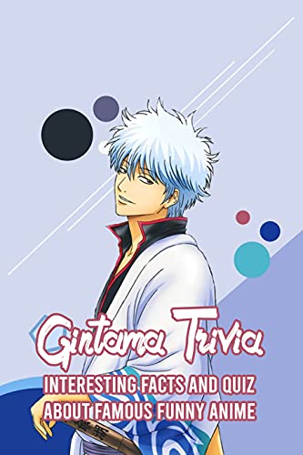 Gintama Trivia: Top 10 Interesting Facts & Quiz About the Popular Comedy Anime | Perfect for Anime Fans & Cosplay Events