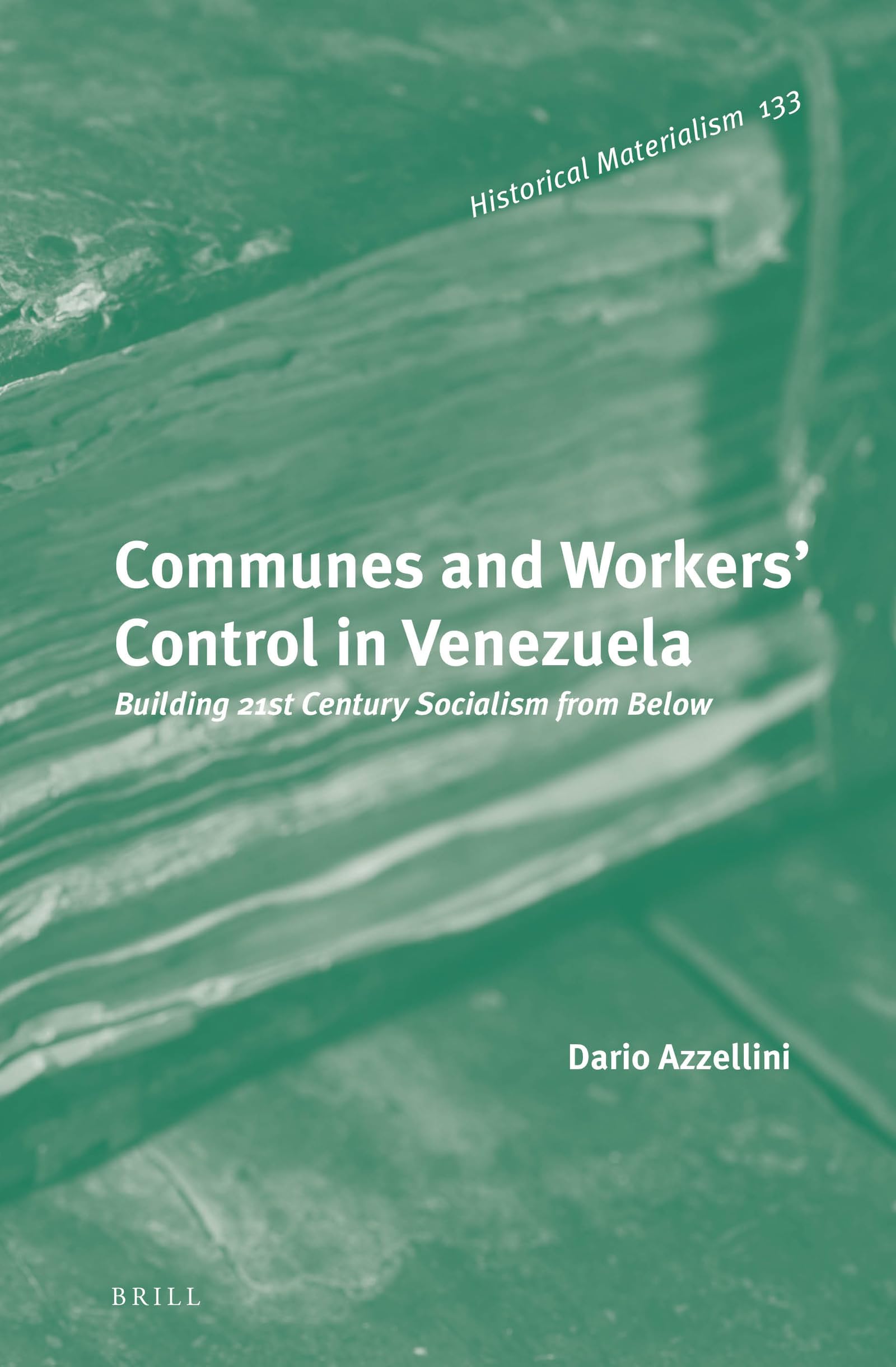 Communes and Workers' Control in Venezuela: Building 21st Century Socialism from Below - Historical Materialism Book 133 | Political Science Research, Latin American Studies, Socialist Theory - Perfect for Academics & Activists