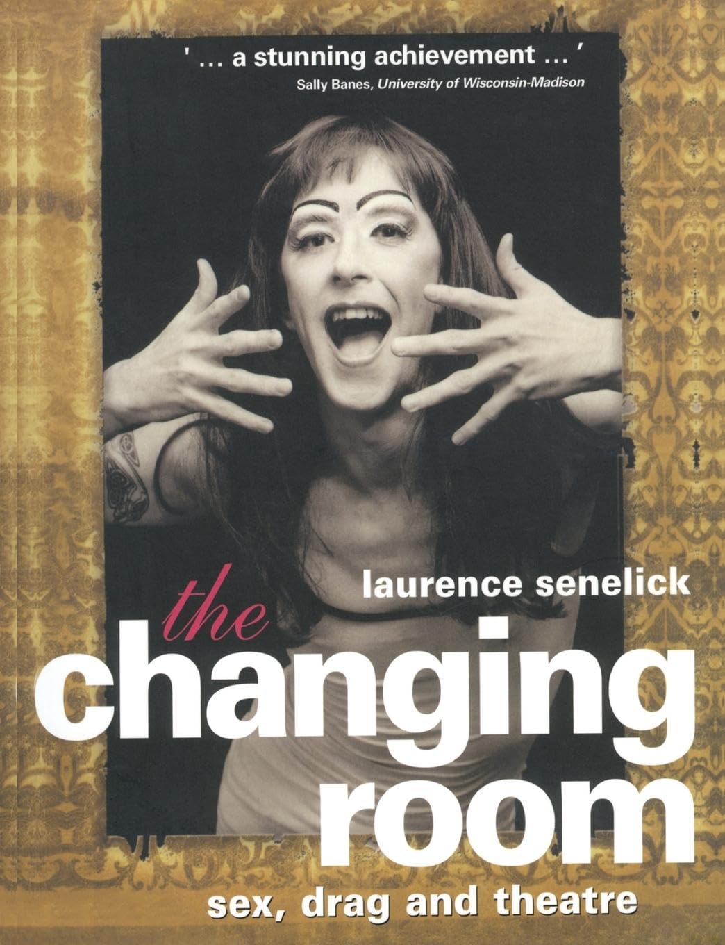 The Changing Room: Exploring Sex, Drag and Theatre in Gender Performance - Perfect for LGBTQ+ Studies & Theater Arts Research