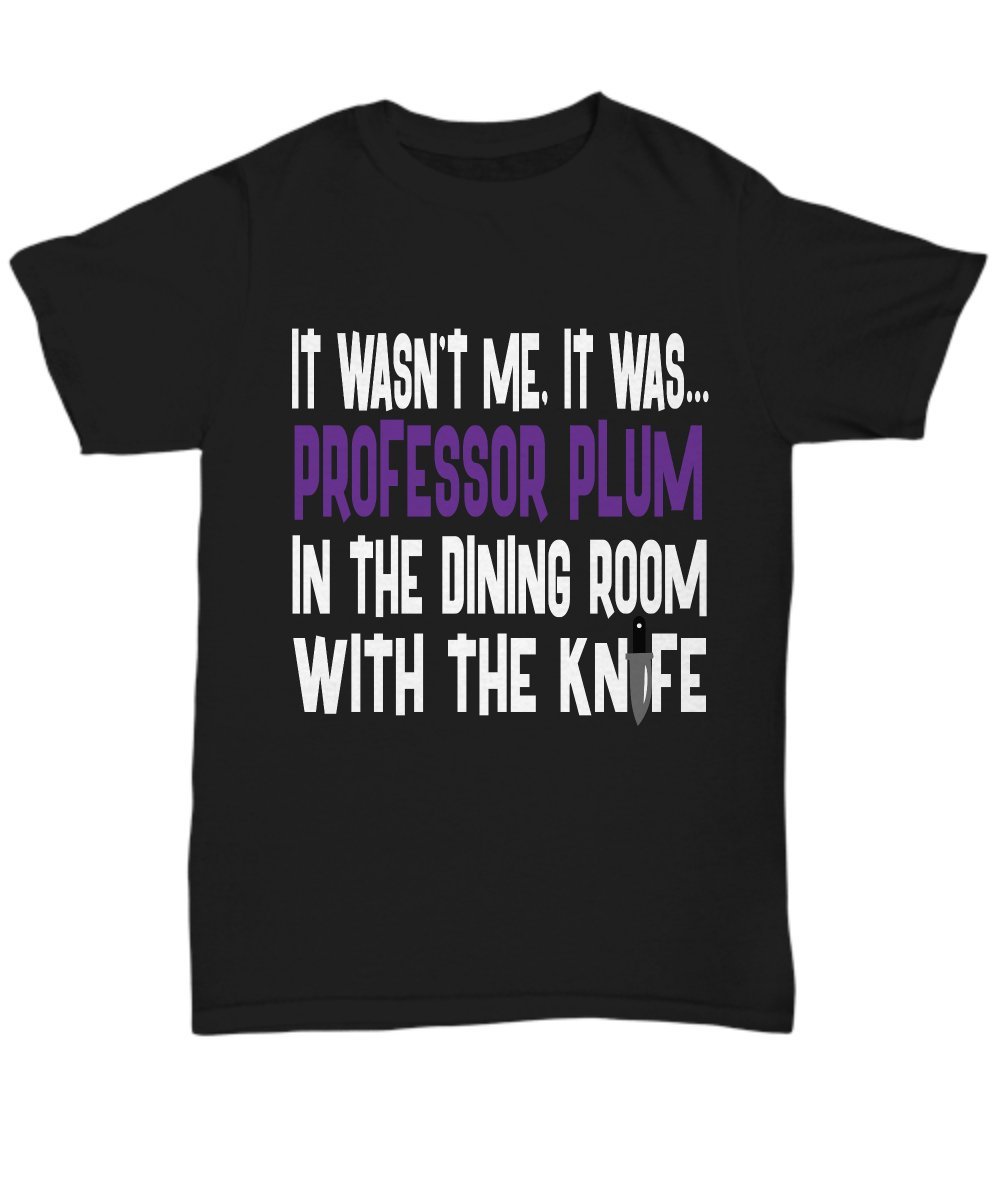 Professor Plum in The Dining Room with The Knife - Funny Clue Board Game Inspired Unisex T-Shirt for Men & Women | Perfect for Game Nights, Halloween Costumes & Pop Culture Fans