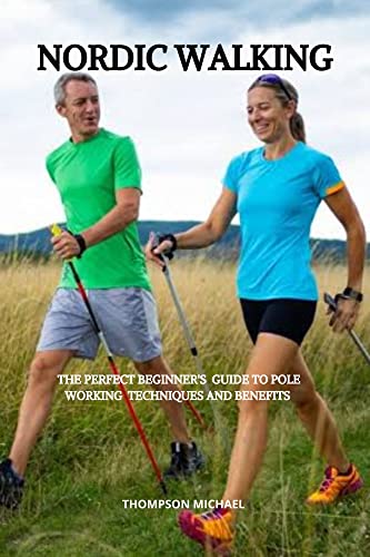 Nordic Walking Poles for Beginners: Complete Guide to Techniques, Benefits & Workouts - Perfect for Hiking, Fitness & Outdoor Activities (The Ageless Active Series)