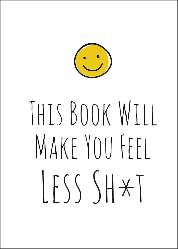 This Book Will Make You Feel Less Sh*t - Self-Help Guide for Anxiety & Depression Relief - Perfect for Daily Stress Management & Mental Wellness