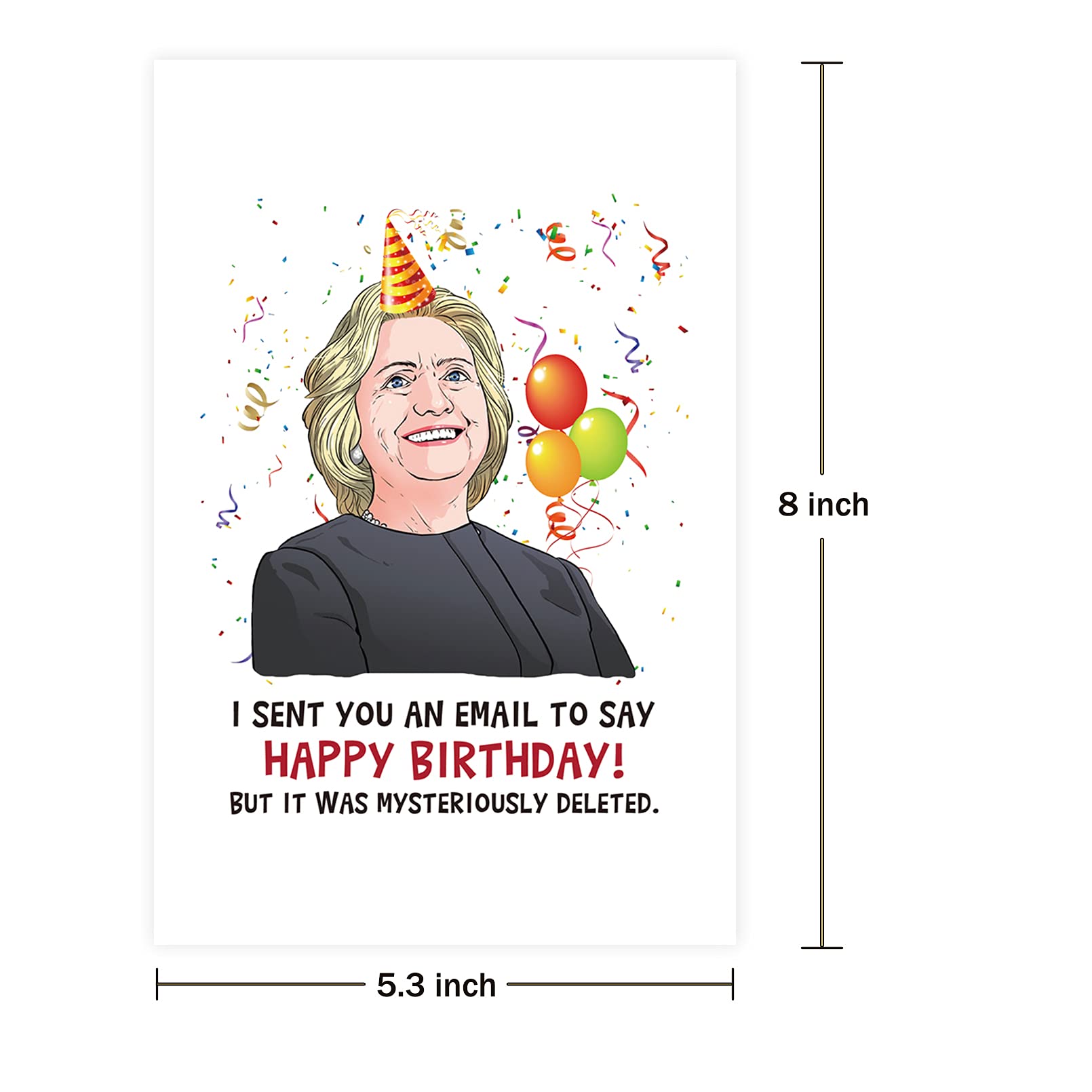Hillary Clinton Birthday Card - Funny Political Greeting Card - 'I Sent You an Email to Say Happy Birthday' Humor - Perfect for Democrats, Political Fans & Office Pranks