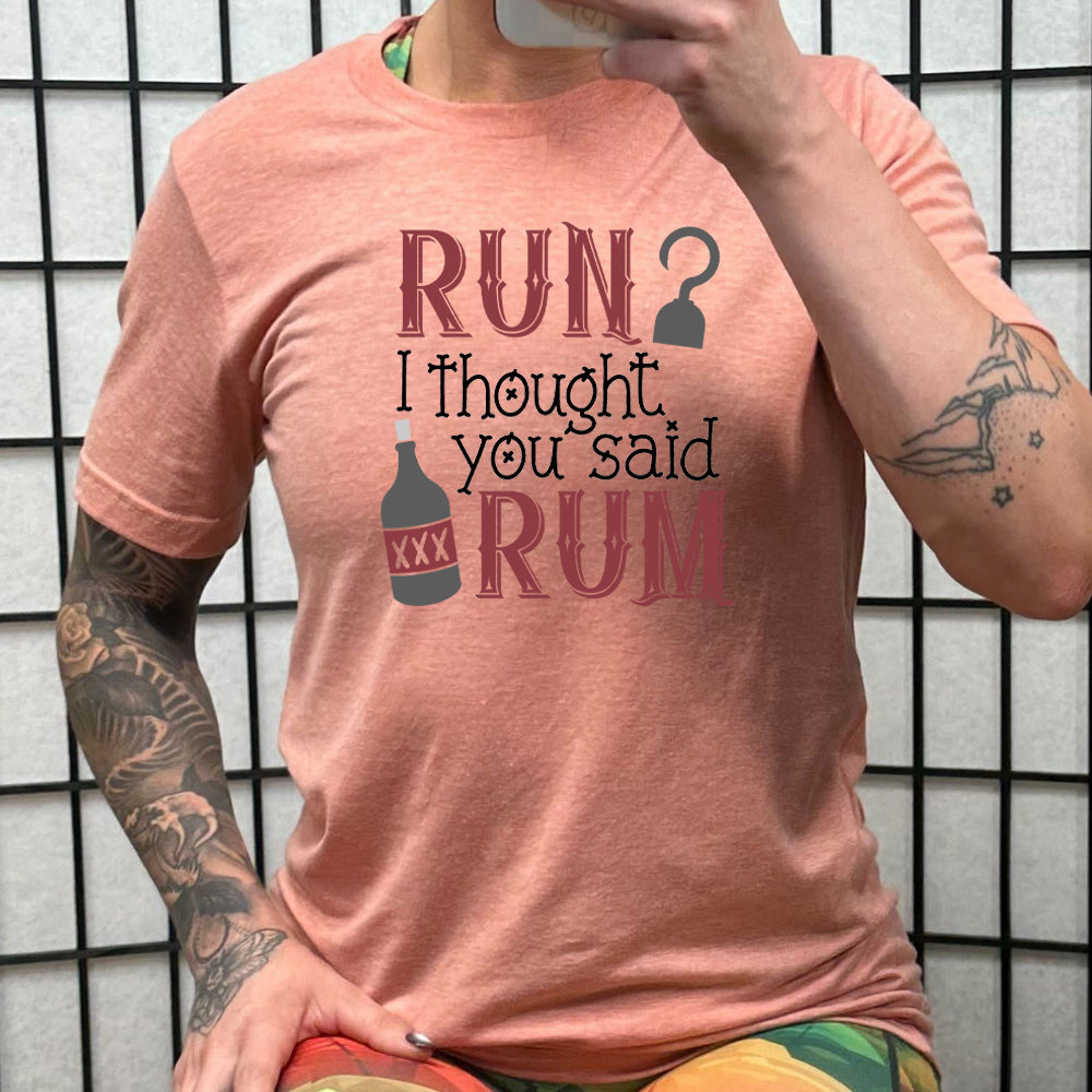 Run? I Thought You Said Rum Shirt - Funny Unisex T-Shirt for Men & Women - Perfect for Parties, Beach Outings & Casual Wear
