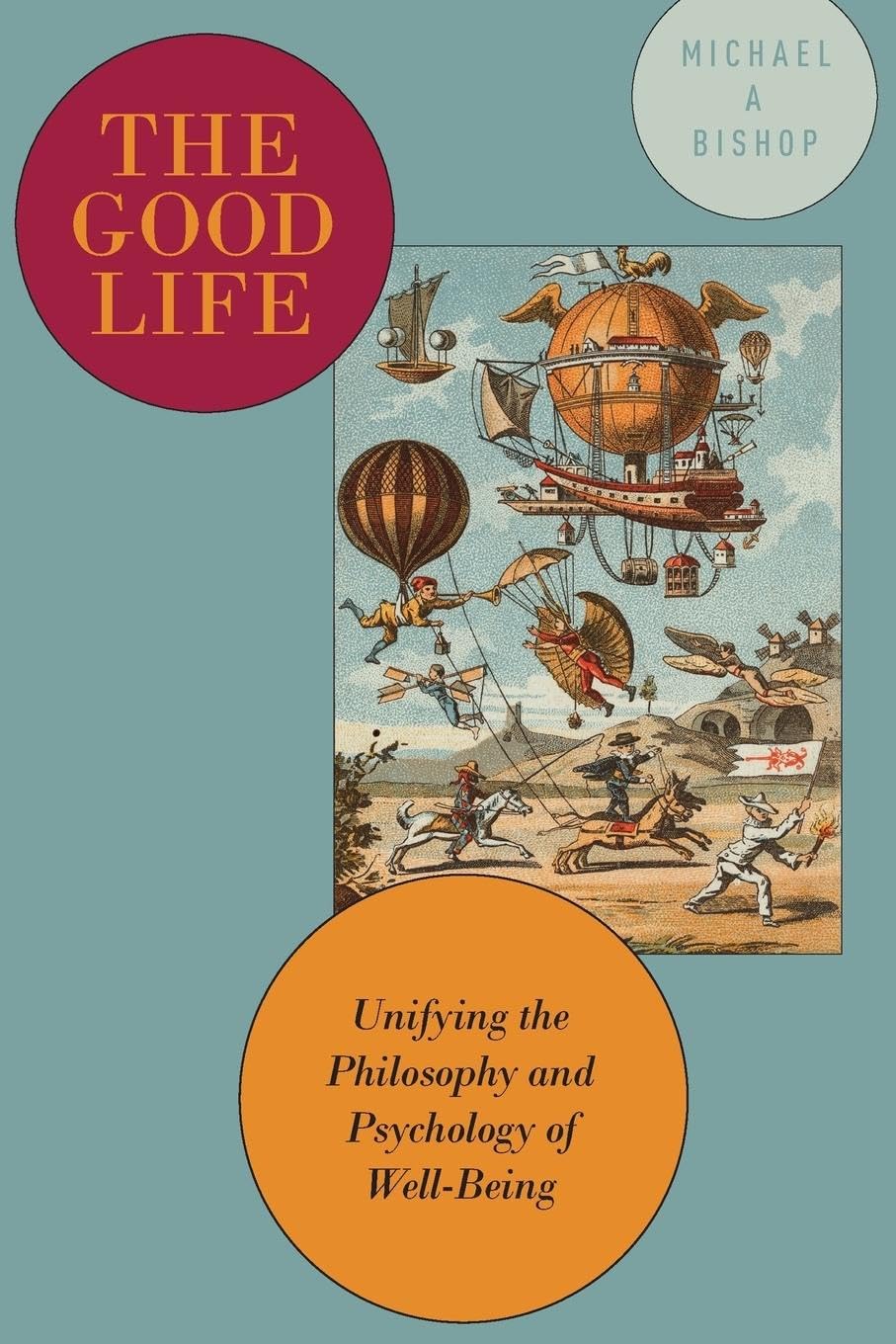 The Good Life: Unifying Philosophy & Psychology of Well-Being - Improve Happiness, Mindfulness & Mental Wellness for Daily Life
