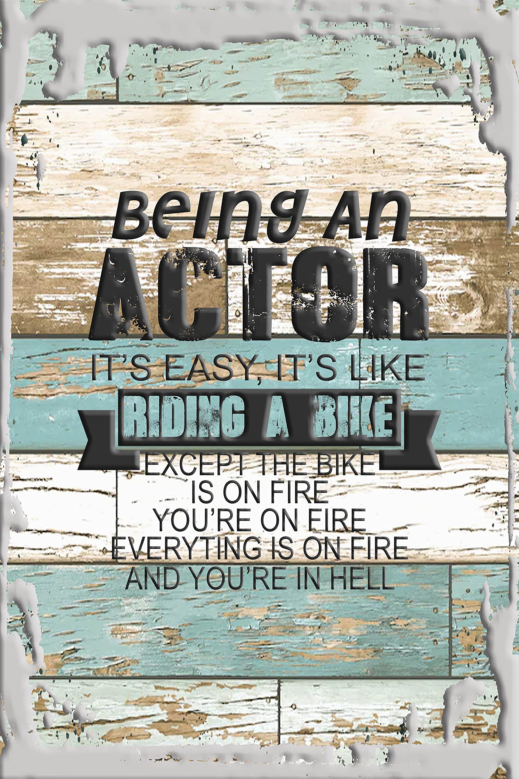 Funny Hanging Wall Sign - 'Being an Actor is Easy Like Riding a Bike On Fire In Hell' - White Wall Art Decor - Unique Gift for Actors & Comedy Lovers - Perfect for Home, Office, or Theater Room Decor