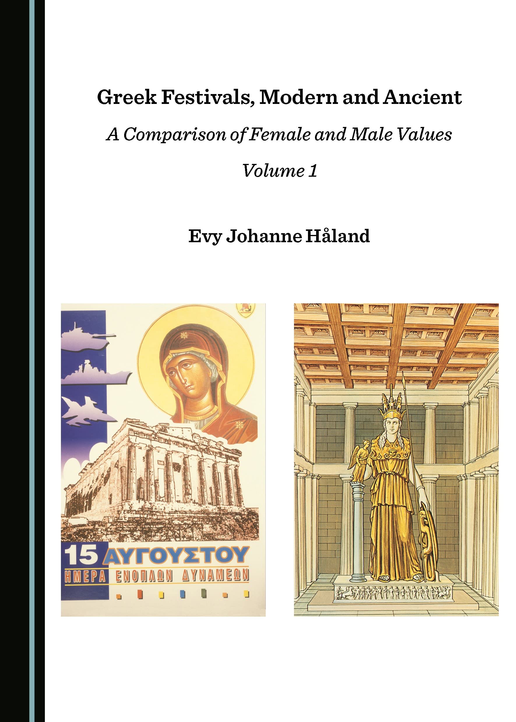 Greek Festivals: Comparing Ancient & Modern Values of Women & Men - Volume 1 | Cultural Studies & History Book for Academics, Travelers & Mythology Enthusiasts