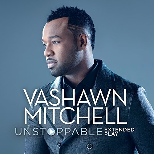 Unstoppable - Extended Play by VaShawn Mitchell | Gospel Music Album | Perfect for Worship Services & Spiritual Uplifting (2014)