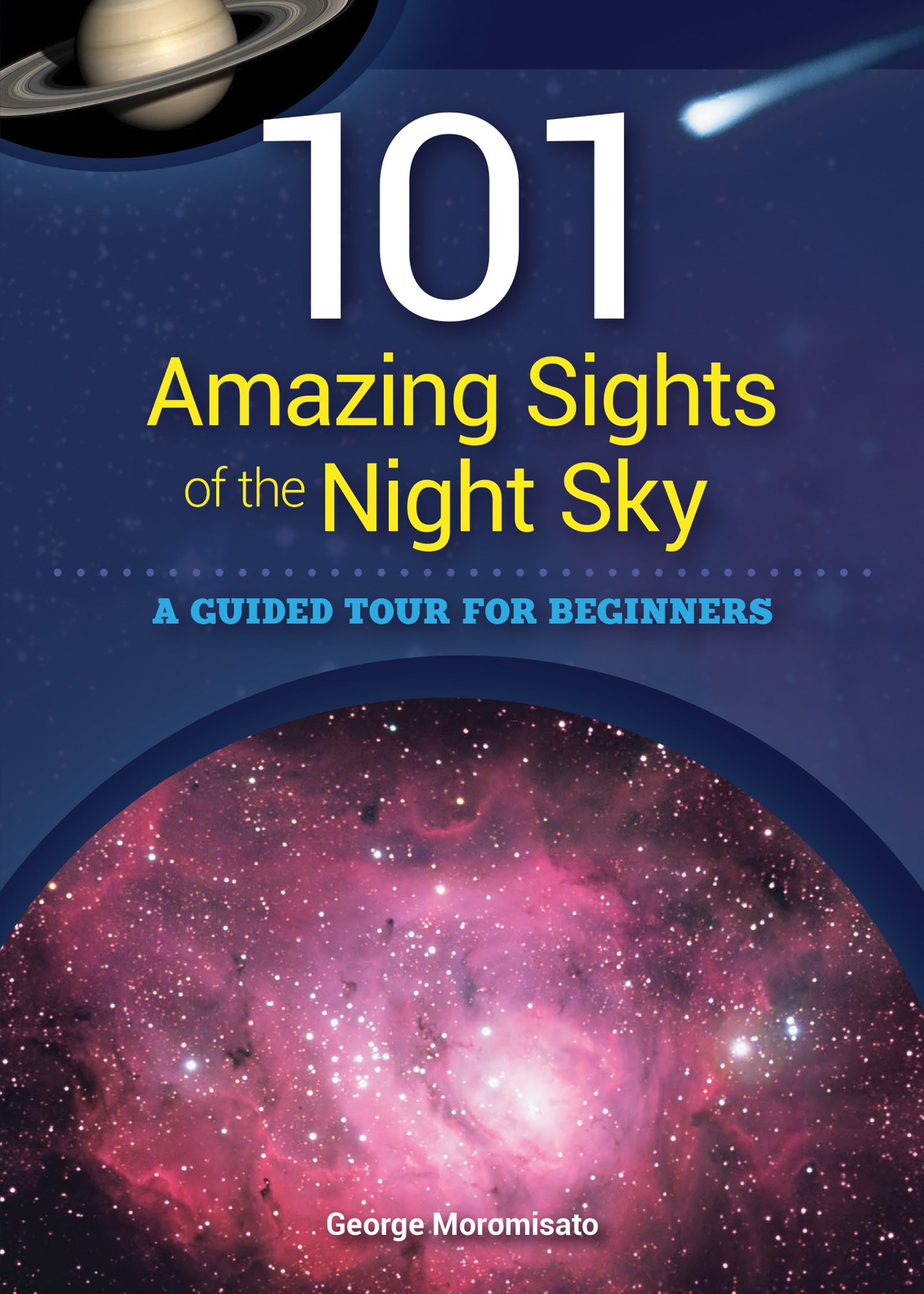 101 Amazing Sights of the Night Sky: A Stargazer's Guide to Celestial Wonders - Perfect for Astronomy Enthusiasts & Backyard Stargazing