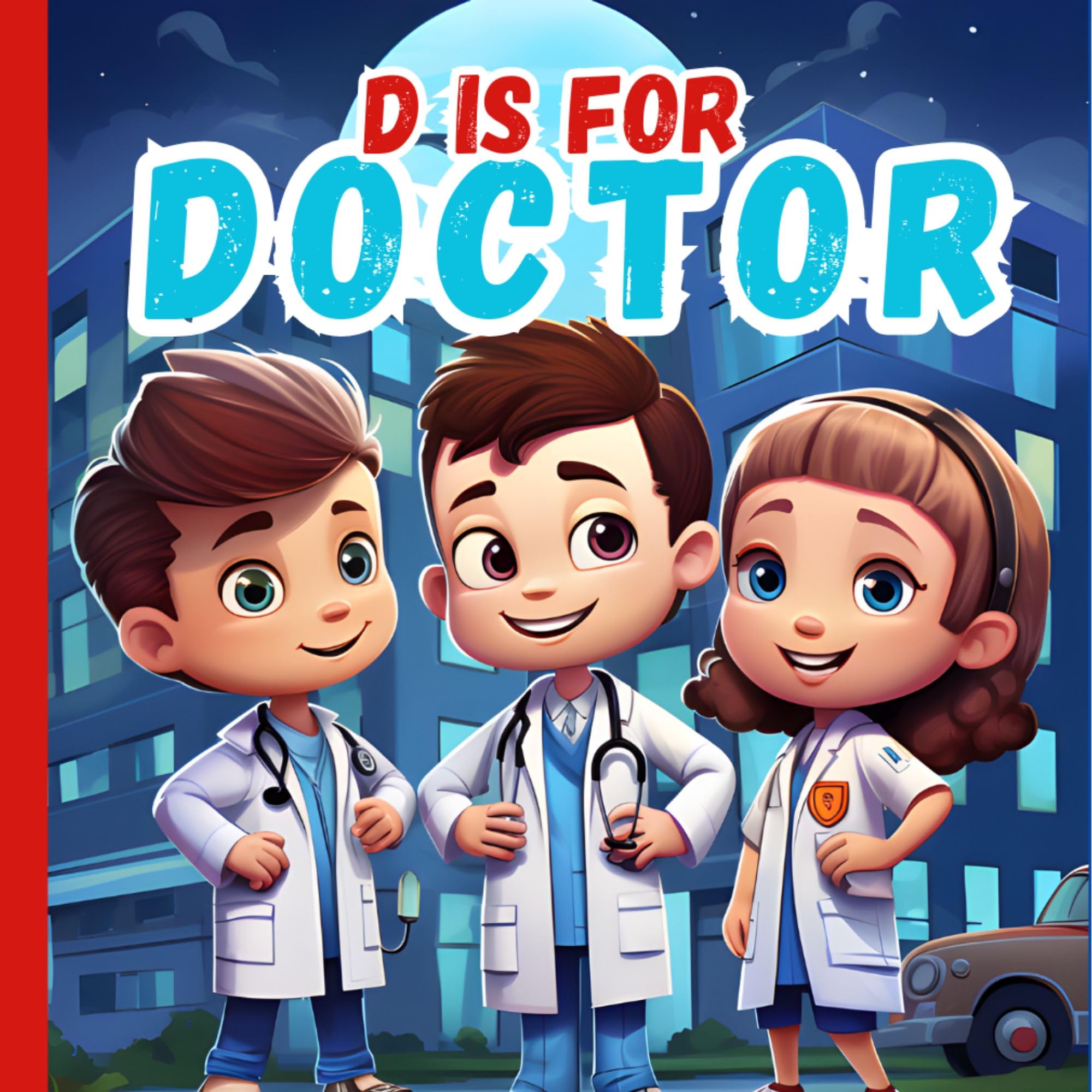 D Is For Doctor: Fun A-Z ABC Medical Alphabet Book for Kids | Learn Medical Terms with Pictures | Perfect for Toddlers, Boys & Girls | Great for Homeschooling & Early Learning