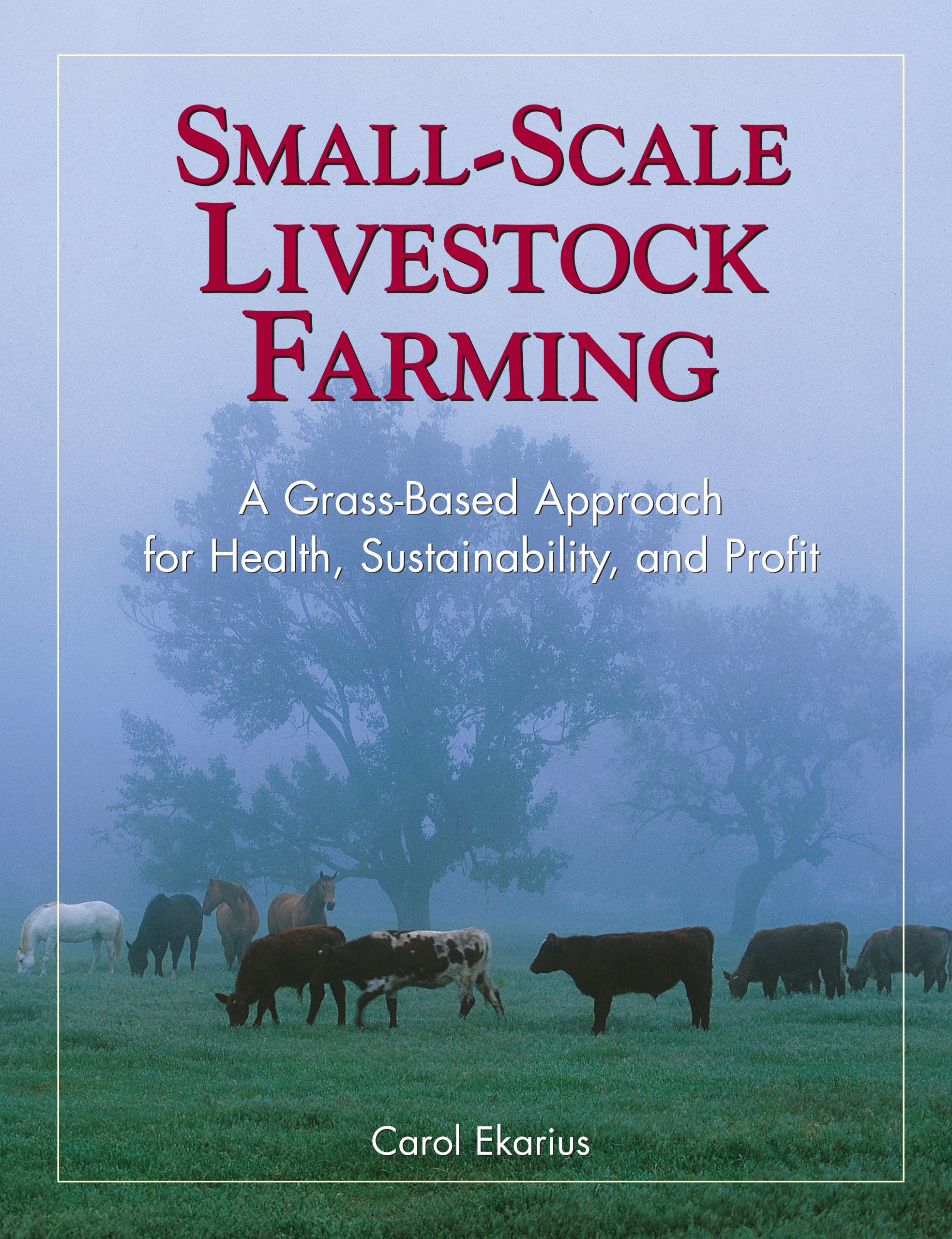 Organic Small-Scale Livestock Farming Guide: Grass-Fed Techniques for Healthy Animals, Sustainable Agriculture & Profitable Homesteading - Perfect for Backyard Farmers & Homesteaders
