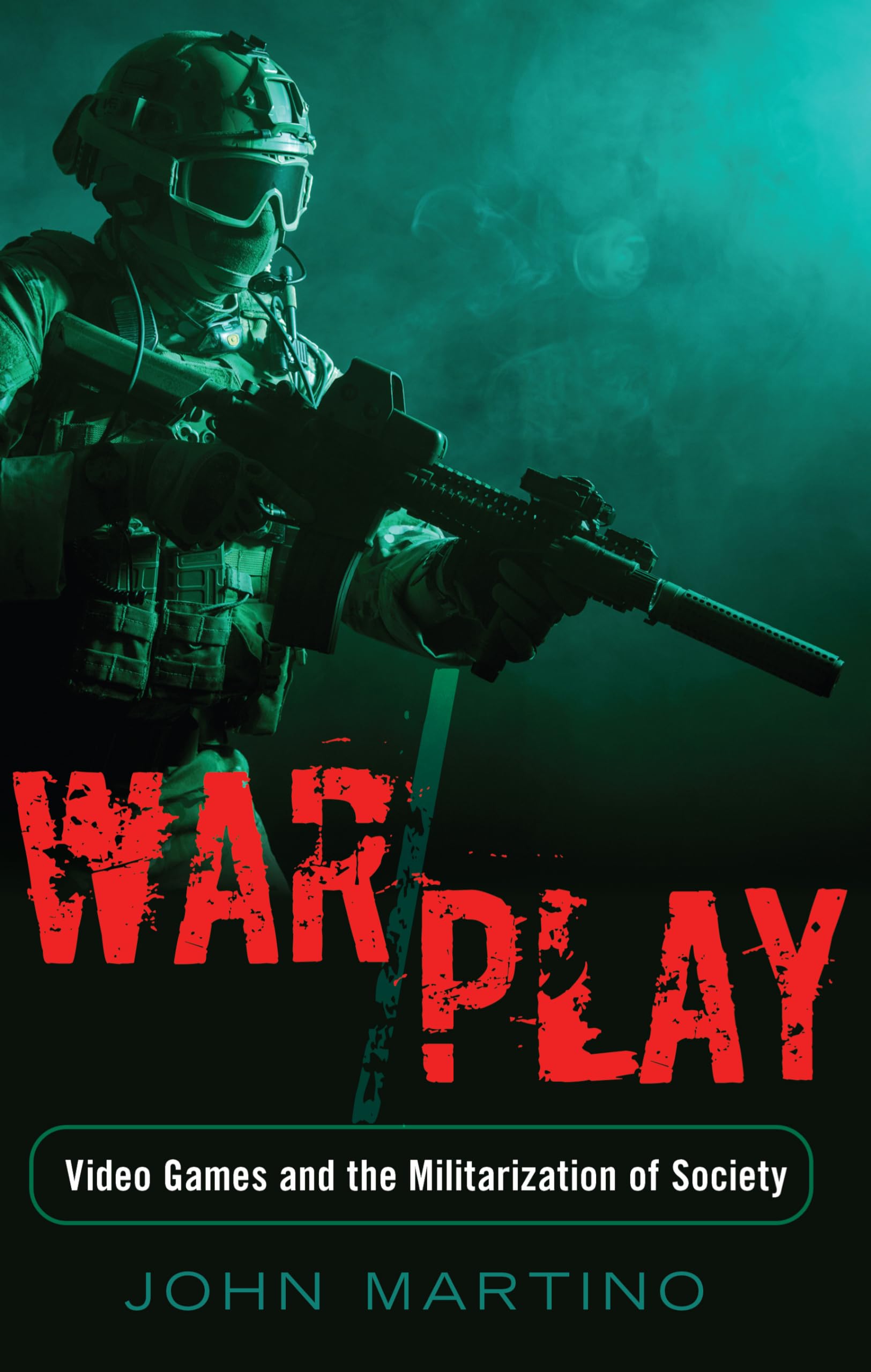 War/Play: Video Games and the Militarization of Society - Critical Media Studies Book on Military Influence in Gaming Culture | Perfect for Gamers, Sociologists & Media Scholars