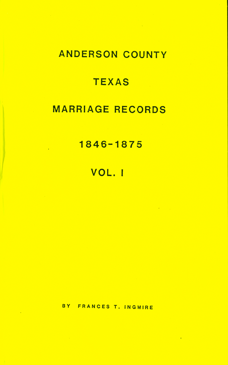 Anderson County Texas Marriage Records 1846-1875 Volume 1 - Genealogy Research & Family History Documentation for Ancestral Searches