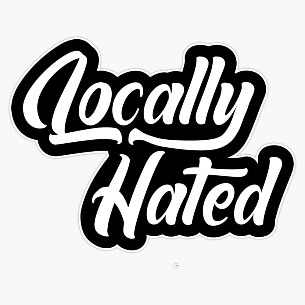 Locally Hated Vinyl Bumper Sticker - 5 Inch Car Decal - 6 Mil Thick Waterproof Sticker for Cars, Laptops, Windows - Funny Political Statement Sticker for Bumpers, Notebooks, Coolers