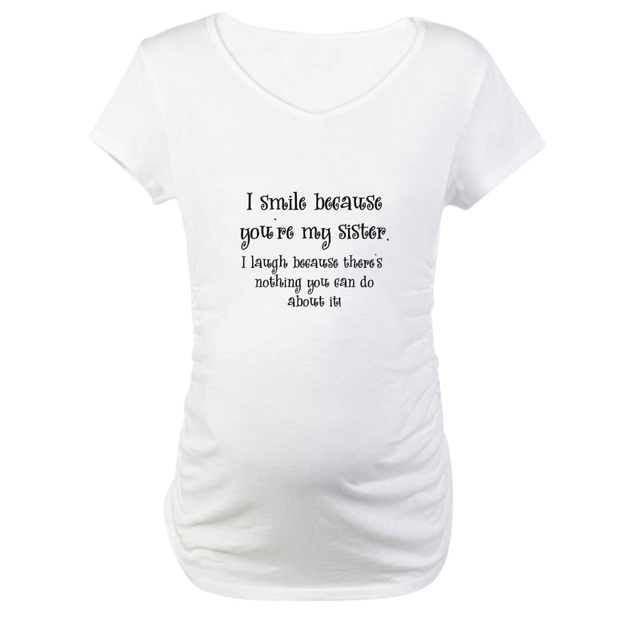 Because You're My Sister Maternity T-Shirt - Women's Ruched Side Pregnancy Shirt for Expecting Moms - Perfect for Baby Showers, Sister Gifts & Maternity Photos
