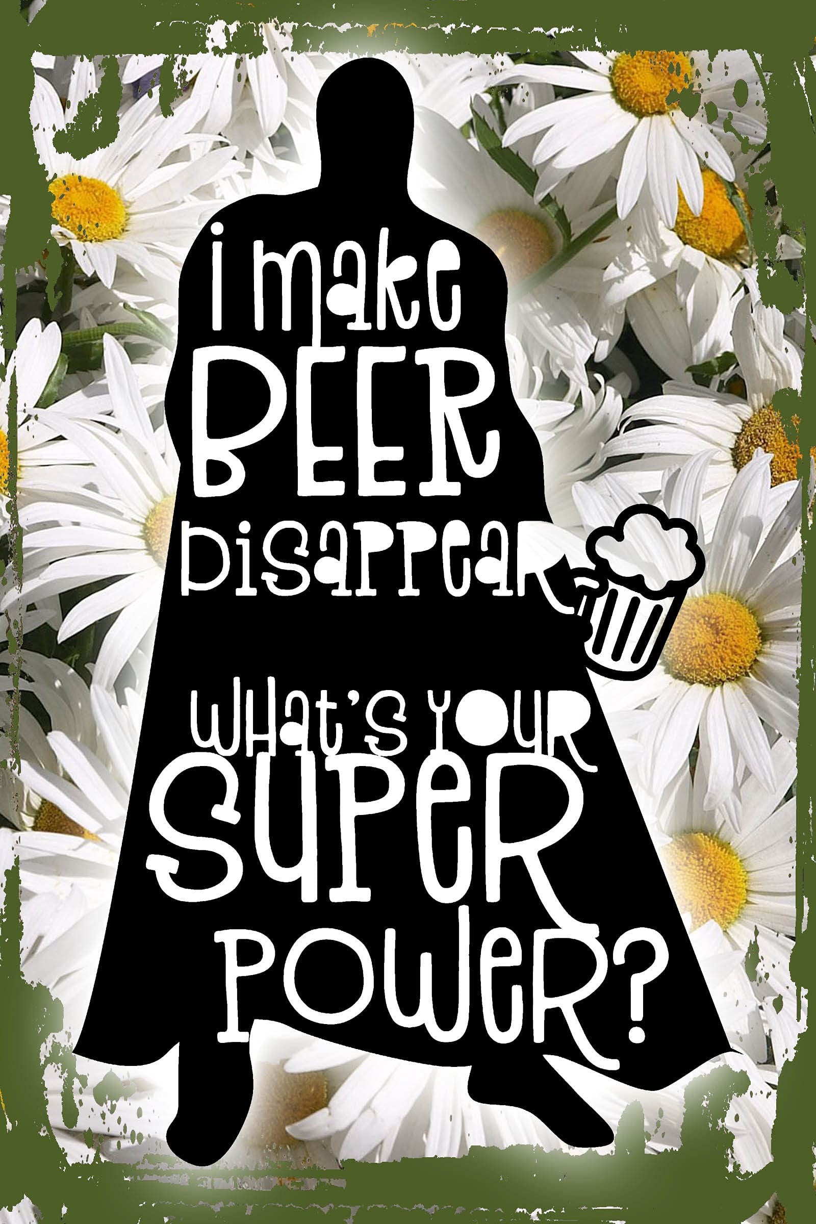Funny Beer Wall Sign - 8x12 Inches Daisy Flower Alcohol Hero Hanging Decor for Bar, Man Cave & Gifts - 'I Make Beer Disappear' Humorous Home & Pub Art