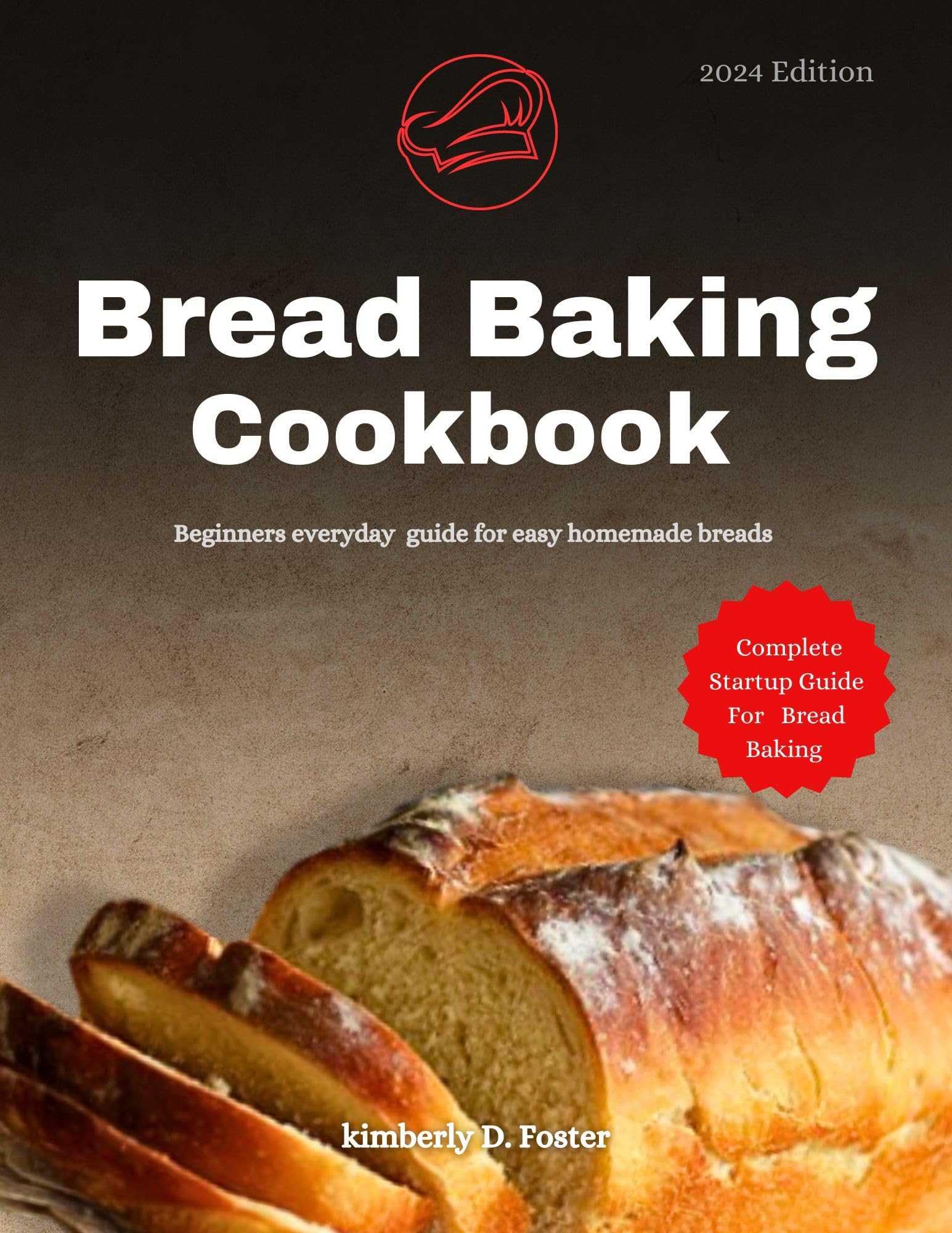 Bread Baking Cookbook 2024: Easy Homemade Bread Recipes for Beginners - Step-by-Step Guide with International Flavors | Perfect for Family Baking, Gifts & Holiday Cooking