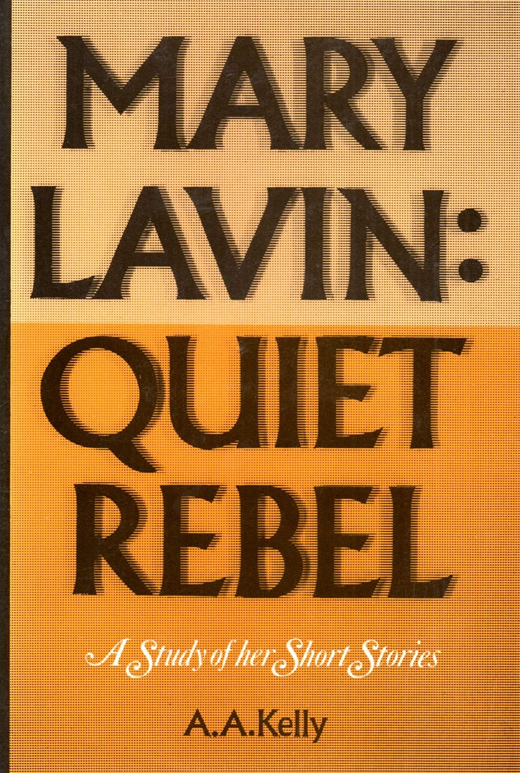 Mary Lavin, Quiet Rebel: A Study of Her Short Stories - Literary Analysis & Irish Author Biography for Book Clubs, College Courses & Literature Enthusiasts