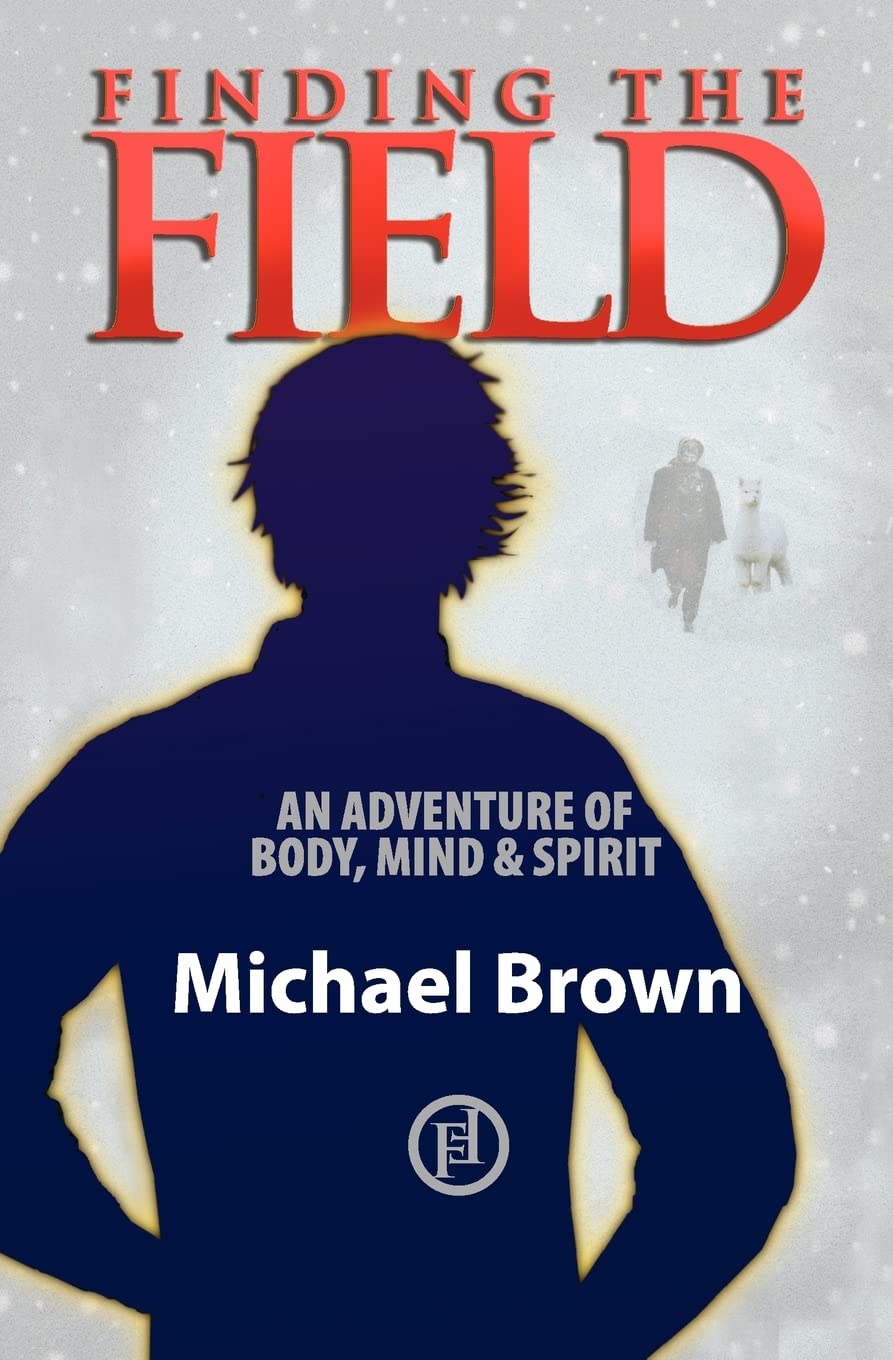 Finding the Field: A Journey of Body, Mind and Spirit - Perfect for Outdoor Adventures, Meditation Retreats & Personal Growth