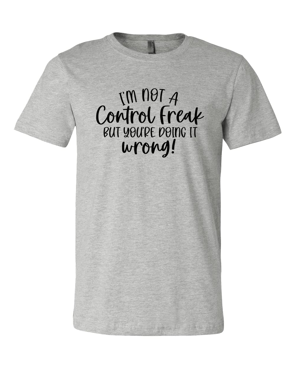 Funny Sarcastic Control Freak T-Shirt - 'I'm Not A Control Freak But You're Doing It Wrong' Tee - Perfect Gift for Bossy Friends & Office Humor
