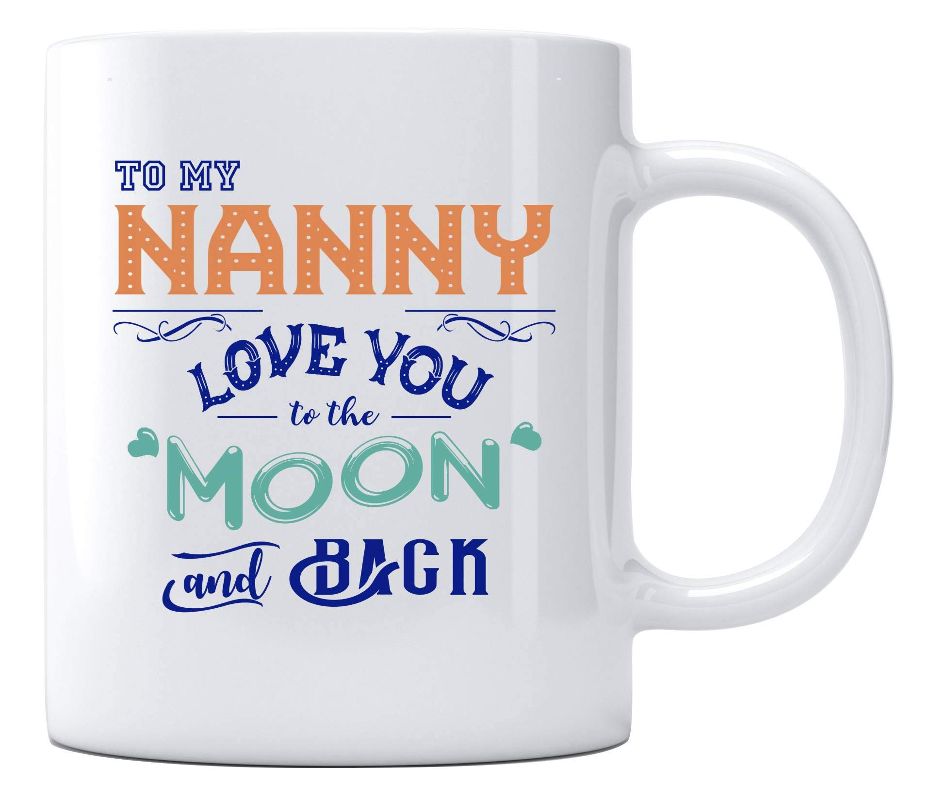Funny Mothers Day Gifts for Nanny - 'Love You To The Moon And Back' Ceramic Coffee Mug & Tea Cup 11 oz - Best Mom Presents from Daughter for Home, Office, or Relaxing Moments