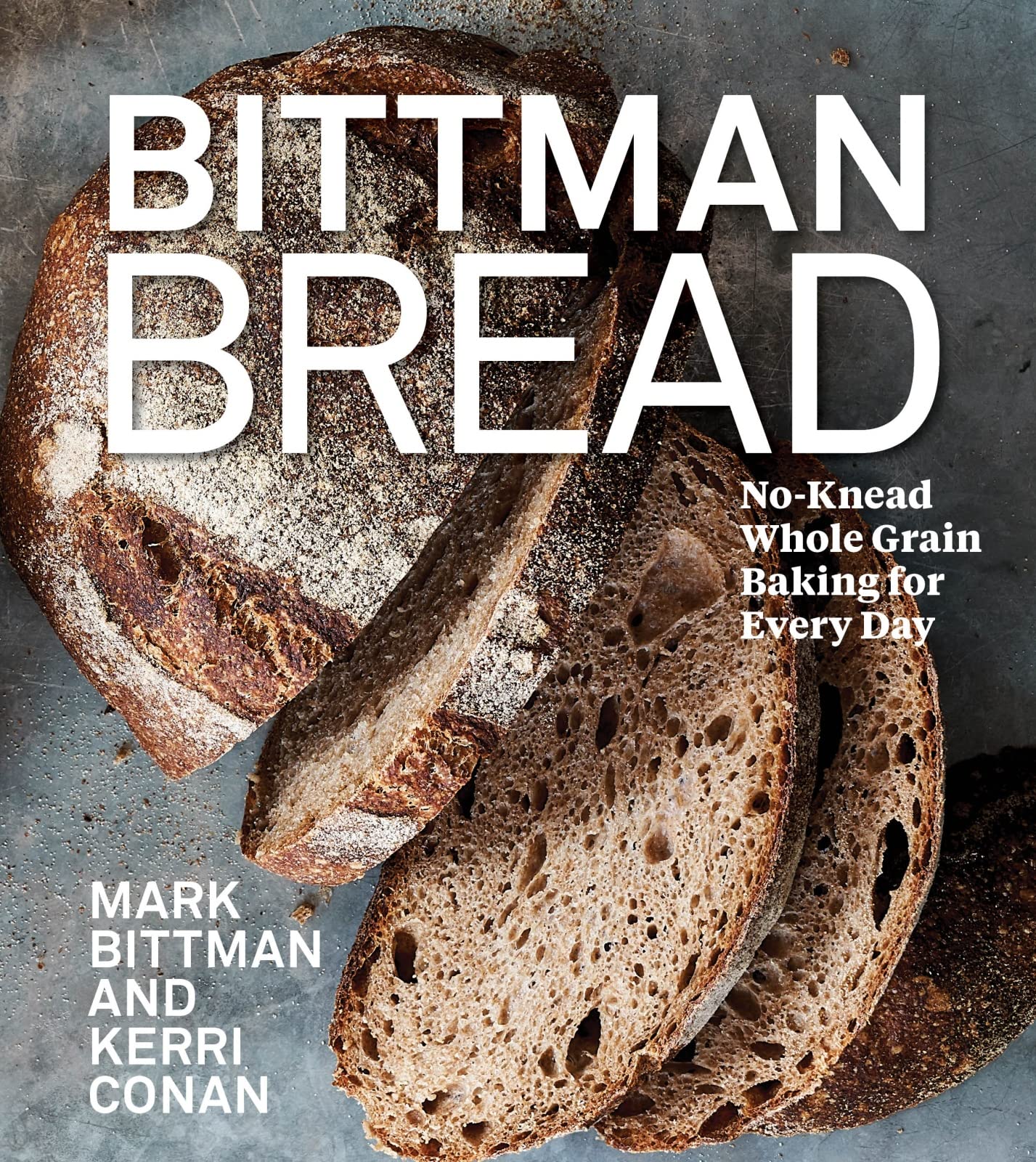 No-Knead Whole Grain Bread Cookbook: Bittman's Easy Everyday Baking Recipes for Healthy Homemade Bread | Perfect for Breakfast, Sandwiches & Family Meals